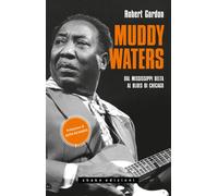 MUDDY WATERS. DAL MISSISSIPPI DELTA AL BLUES DI CHICAGO - Gordon Robert - 2021