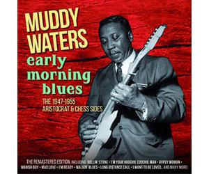 Muddy Waters Early Morning Blues: The 1947-1955 Aristocrat & Chess Sides (CD)