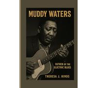 MUDDY WATERS: Father Of The Electric Blues