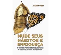 Mude Seus Hábitos e Enriqueça: 10 Regras Da Pobreza Que Você Precisa Esquecer - 10 Hábitos Dos Ricos Que Precisa Adquirir