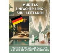 Muditas einfacher Feng-Shui-Leitfaden-Translated German Version: Richten Sie Ihr Zuhause nach Feng Shui und der Weisheit der Engel aus