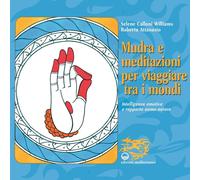 Mudra e meditazioni per viaggiare tra i mondi. Intelligenza emotiva e rapp...