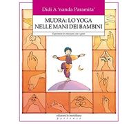 Mudra: lo yoga nelle mani dei bambini. Esprimere le emozioni con i gesti