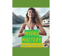 Mudra Mastery Beyond the Basics: Advanced Health Gestur - brossura NUOVO...