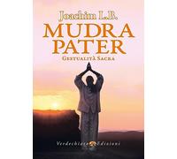 Mudra pater. Gestualità sacra. Ediz. a colori