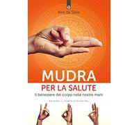 Mudra per la salute. Il benessere del corpo nelle nostre mani