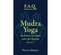 Mudra Yoga: The World in Your Hands and at Your Fingertips - Volume 1