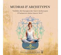 Mudras & Archetypen: Entfalte die Energien der Tarot-Archetypen & balanciere deine innere Welt
