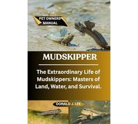 MUDSKIPPER: The Extraordinary Life of Mudskippers: Masters of Land, Water, and Survival.