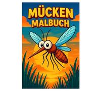 Mücken Malbuch: 50 faszinierende Ausmalbilder der kleinen Insekten: Für Kinder und Erwachsene zum Ausmalen und Entspannen