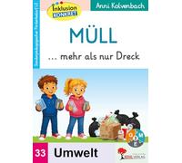 Müll mehr als nur Dreck Sonderpädagogisches Fördermaterial Band 33 Sachunterricht Gesellschaft Klasse 3-10 | Recycling Mülltrennung Biomüll Umweltschutz Inklusion 3 Niveaustufen | 32 Seiten