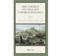 Muen Liu Eric Voegelin on China and Universal Humanity (Copertina rigida)