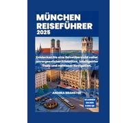 MÜNCHEN REISEFÜHRER 2025: Entdecken Sie eine Reiseübersicht voller unvergesslicher Erlebnisse, intelligenter Tools und nahtloser Navigation