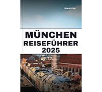 MÜNCHEN REISEFÜHRER 2025: Erkunden Sie historische Sehenswürdigkeiten, probieren Sie bayerisches Bier, erleben Sie das Oktoberfest und geben Sie ... einen pulsierenden Kurzurlaub in Deutschland.
