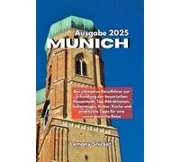 München Reiseführer 2025: Insider-Tipps Verborgene Schätze und Smart Strategien für ein unvergessliches Erfahrung