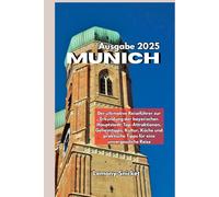 München Reiseführer 2025: Insider-Tipps Verborgene Schätze und Smart Strategien für ein unvergessliches Erfahrung