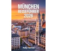 München Reiseführer 2026: Abseits der Touristenpfade: Ihr strategischer Leitfaden, um Geld zu sparen, Menschenmassen zu vermeiden und München mit Insiderwissen zu erleben.