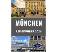 MÜNCHEN REISEFÜHRER 2026: Entdecken Sie das Herz Bayerns: Münchens Sehenswürdigkeiten, geheime Orte, das Oktoberfest und die lokalen Spezialitäten