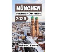 München Reiseführer 2026: Entdecken Sie historische Viertel, königliches Erbe, festliche Traditionen und lebendige öffentliche Plätze zu jeder Jahreszeit in der süddeutschen Hauptstadt