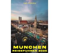 MÜNCHEN REISEFÜHRER 2026: München im Jahr 2026 selbstbewusst und stilvoll entdecken