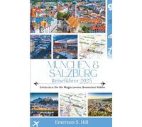 München & Salzburg Reiseführer 2025: Entdecken Sie die Magie zweier ikonischer Städte