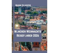 München Weihnachts Reiseführer 2026: Entdecken Sie Märkte, bayerische Traditionen, kulinarische Genüsse, Tagesausflüge und familienfreundliche Aktivitäten.
