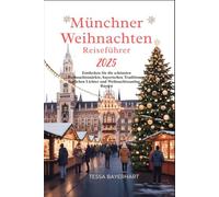 München Weihnachtsreisefüh rer 2025: Entdecken Sie die schönsten Weihnachtsmärkte, bayerischen Traditionen, festlichen Lichter und Weihnachtszauber in Bayern