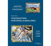 Münter - Kandinsky: Faszination Hinterglasmalerei: Glas, Form, Farbe