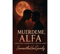MUÉRDEME, ALFA: Corazones Atados por la Manada - Libro Uno