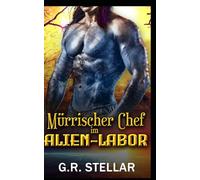 Mürrischer Chef im Alien-Labor: Eine Science-Fiction-Romanze mit Außerirdischen: 6