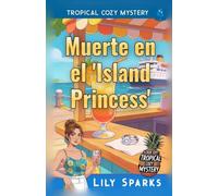 Muerte en el 'Island Princess’: Tropical Cozy Mystery