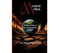 MUERTE MORAL: Cuando los valores caen, la humanidad se extingue
