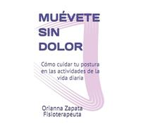 MUÉVETE SIN DOLOR: Cómo cuidar tu postura en las actividades de la vida diaria