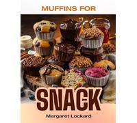 MUFFINS FOR SNACK: Top 50 Irresistible Homemade-Inspired Muffin Recipes - Small-Batch, Healthy, and Perfect for Snacking! A Cookbook