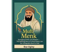 MUFTI MENK: Spreading Smiles and Wisdom - The Uplifting Story of a Kind Islamic Leader (A Biography Book for Kids)