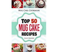 Mug Cake Cookbook: Top 50 Mug Cake Recipes