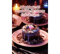 Mug Magic: 93 Irresistible 10-Minute Cake Recipes