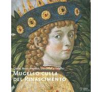 Mugello culla del Rinascimento. Giotto, Beato Angelico, Donatello e i Medici. Ediz. italiana e inglese