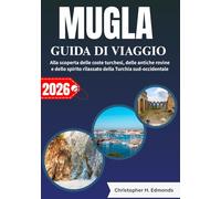 MUGLA GUIDA DI VIAGGIO 2026 (A COLORI): Alla scoperta delle coste turchesi, delle antiche rovine e dello spirito rilassato della Turchia sud-occidentale