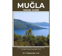 MUĞLA TRAVEL GUIDE: A Journey Through the Districts, Landscapes, and Living Heritage of Turkey’s Southwestern Coast