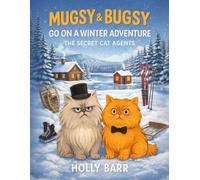 Mugsy & Bugsy Go on a Winter Adventure: The Secret Cat Agents