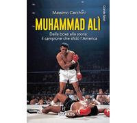 Muhammad Alì. Dalla boxe alla storia: il campione che sfidò l’America. Nuova ediz.