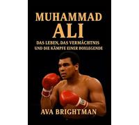 MUHAMMAD ALI DAS LEBEN, DAS VERMÄCHTNIS UND DIE KÄMPFE EINER BOXLEGENDE