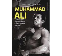 Muhammad Ali. Il guerriero che sapeva volare