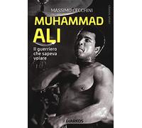 Muhammad Ali. Il guerriero che sapeva volare
