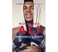 Muhammad Ali. Impossibile è niente