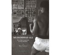 MUHAMMAD ALI. L'ULTIMO CAMPIONE, IL PIÙ GRANDE? EDIZ. ILLUSTRATA - Tommasi Rino