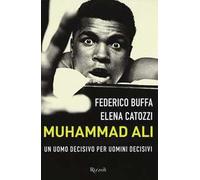 Muhammad Ali. Un uomo decisivo per uomini decisivi
