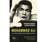 Muhammad Ali. Un uomo decisivo per uomini decisivi