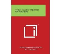 Muhammad Bin Umail Three Arabic Treatises On Alchemy (Tascabile)